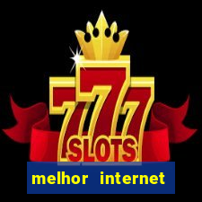 melhor internet para jogar online